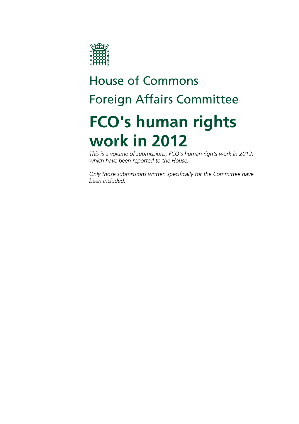 FCO's Human Rights Work in 2012 This Is a Volume of Submissions, FCO's Human Rights Work in 2012, Which Have Been Reported to the House