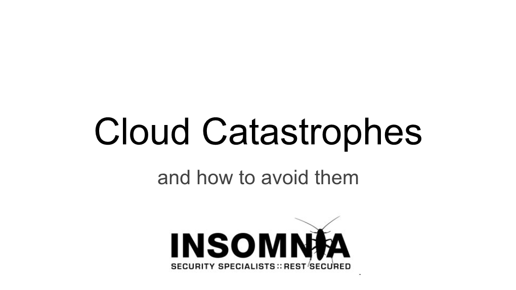 Cloud Catastrophes and How to Avoid Them Who?