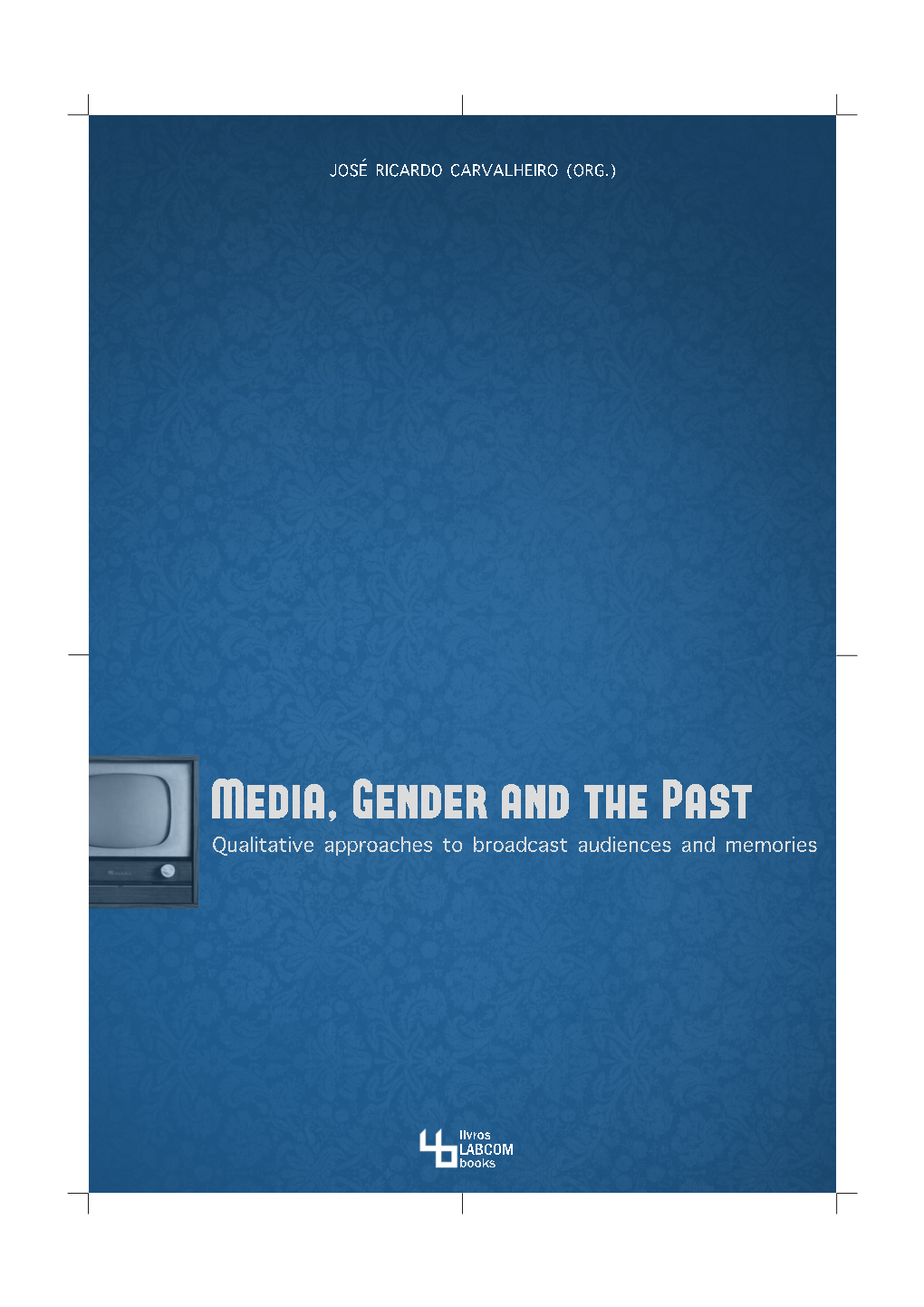 (2013) Media, Gender and the Past: Qualitative Approaches To