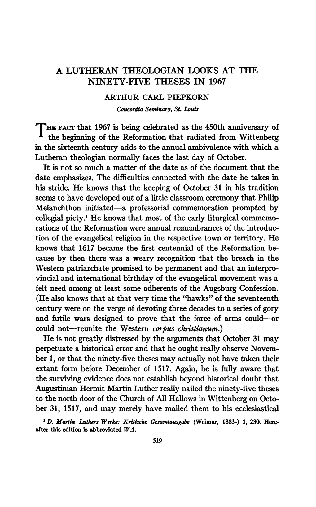 A LUTHERAN THEOLOGIAN LOOKS at the NINETY-FIVE THESES in 1967 ARTHUR CARL PIEPKORN Rphe FACT That 1967 Is Being Celebrated As Th