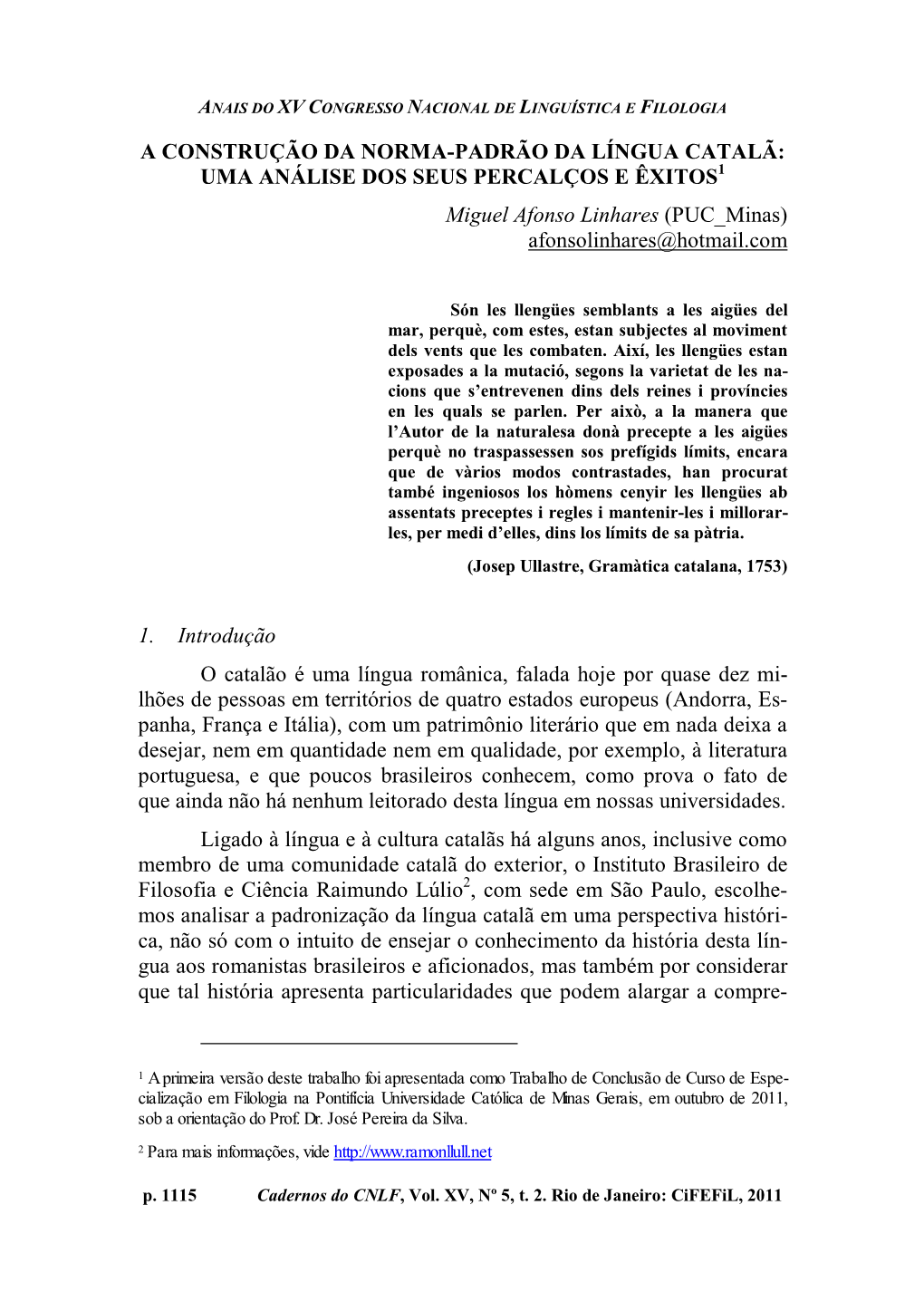 A CONSTRUÇÃO DA NORMA-PADRÃO DA LÍNGUA CATALÃ: UMA ANÁLISE DOS SEUS PERCALÇOS E ÊXITOS1 Miguel Afonso Linhares (PUC Minas) Afonsolinhares@Hotmail.Com