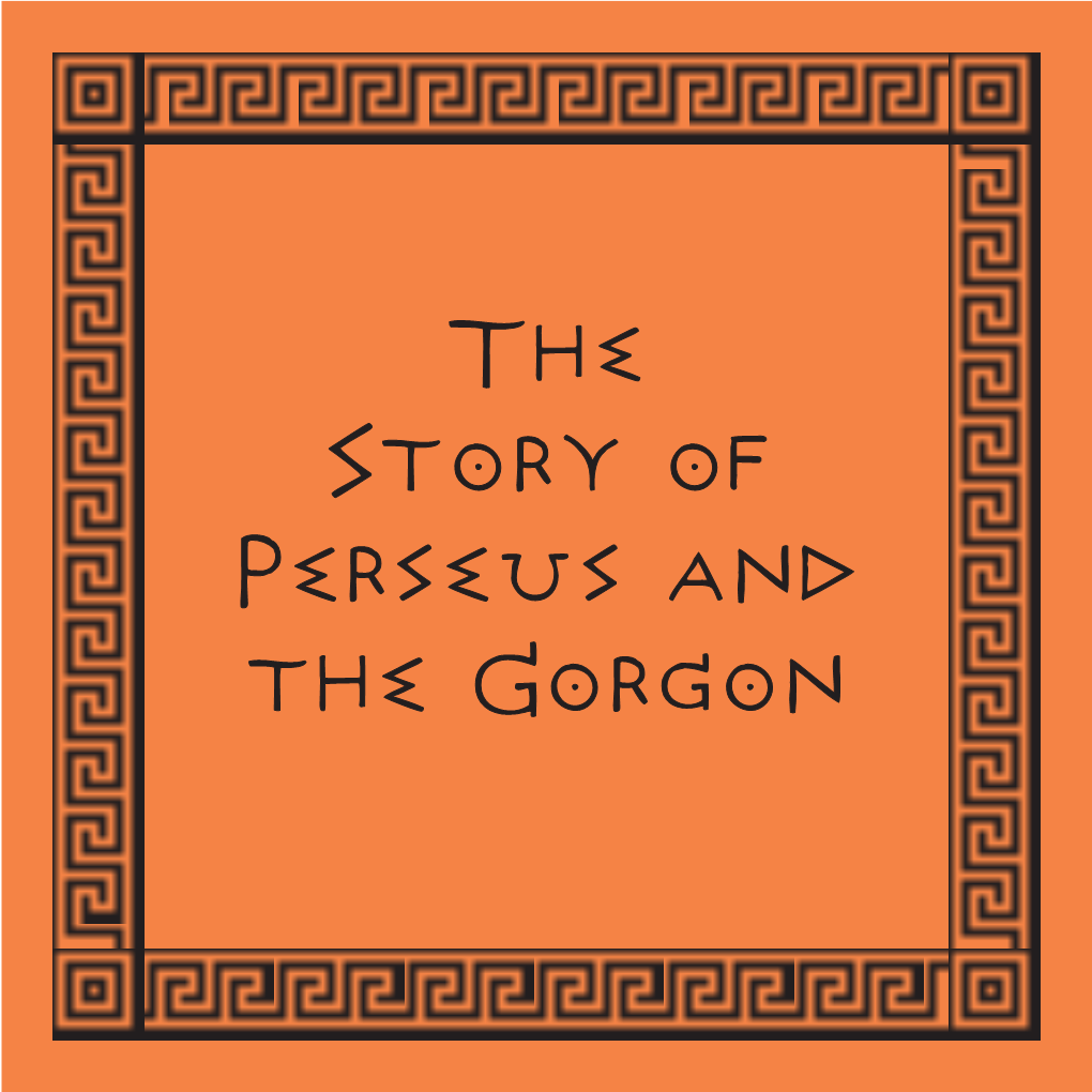 The Story of Perseus and the Gorgon the Story of Perseus and the Gorgon