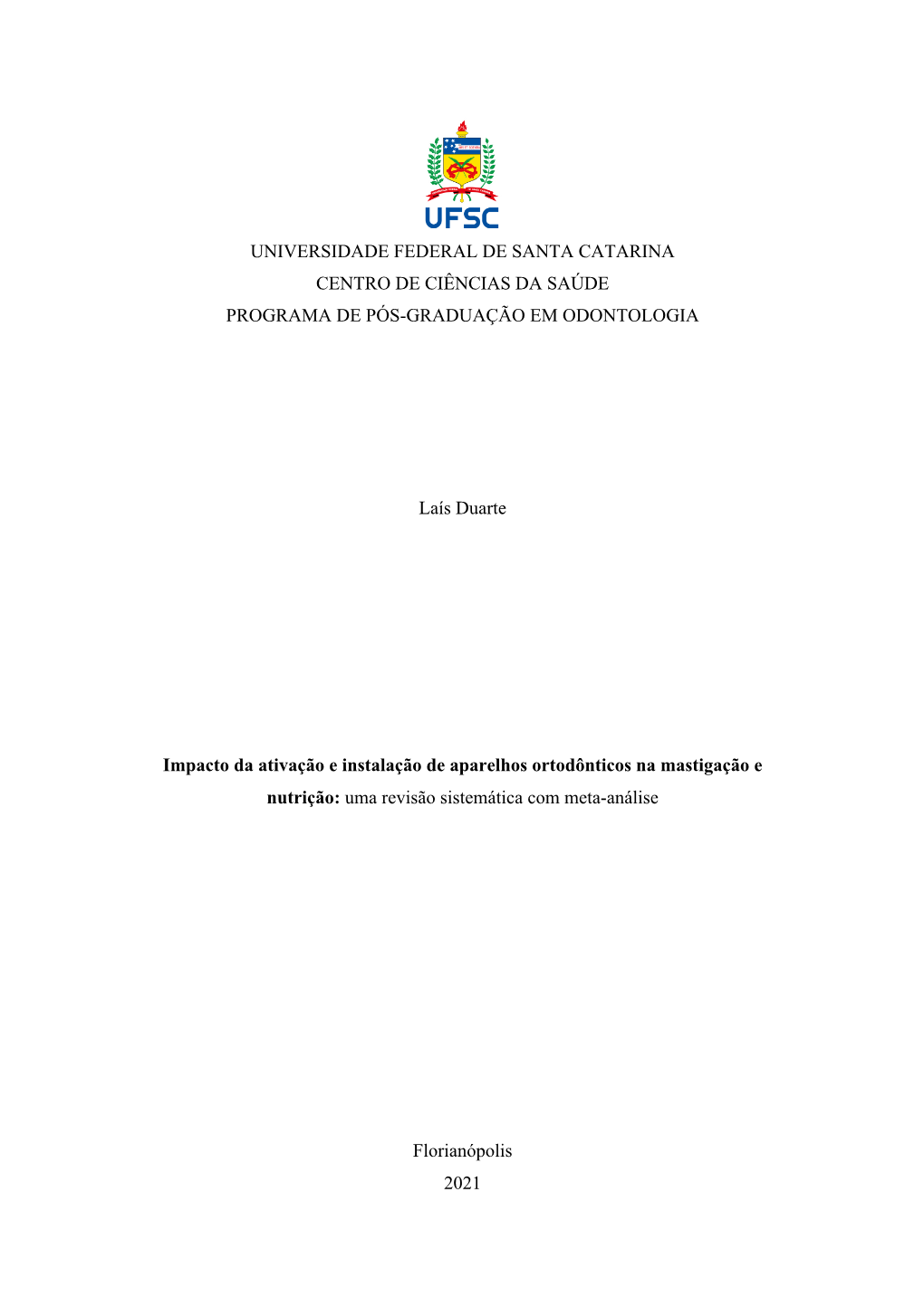 UNIVERSIDADE FEDERAL DE SANTA CATARINA CENTRO DE CIÊNCIAS DA SAÚDE PROGRAMA DE PÓS-GRADUAÇÃO EM ODONTOLOGIA Laís Duarte I