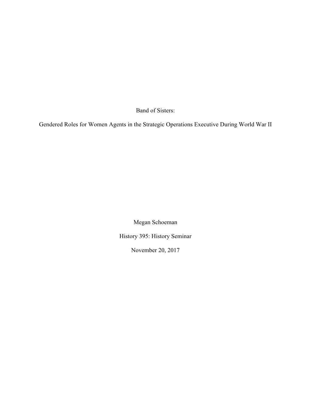 Band of Sisters: Gendered Roles for Women Agents in the Strategic Operations Executive During World War II Megan Schoeman Hist