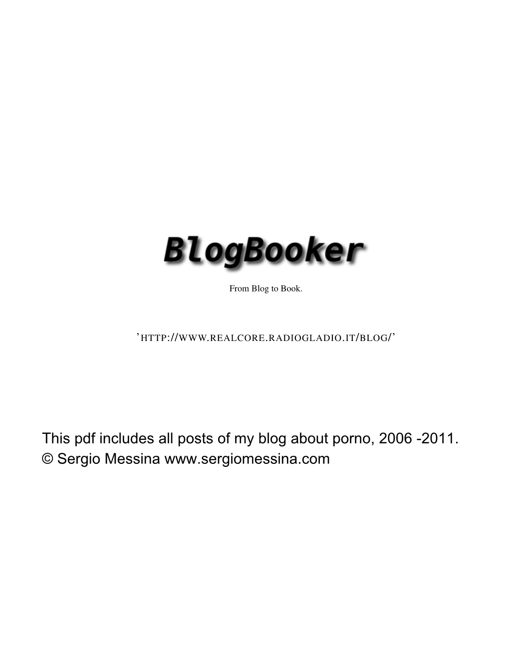 This Pdf Includes All Posts of My Blog About Porno, 2006 -2011. © Sergio Messina