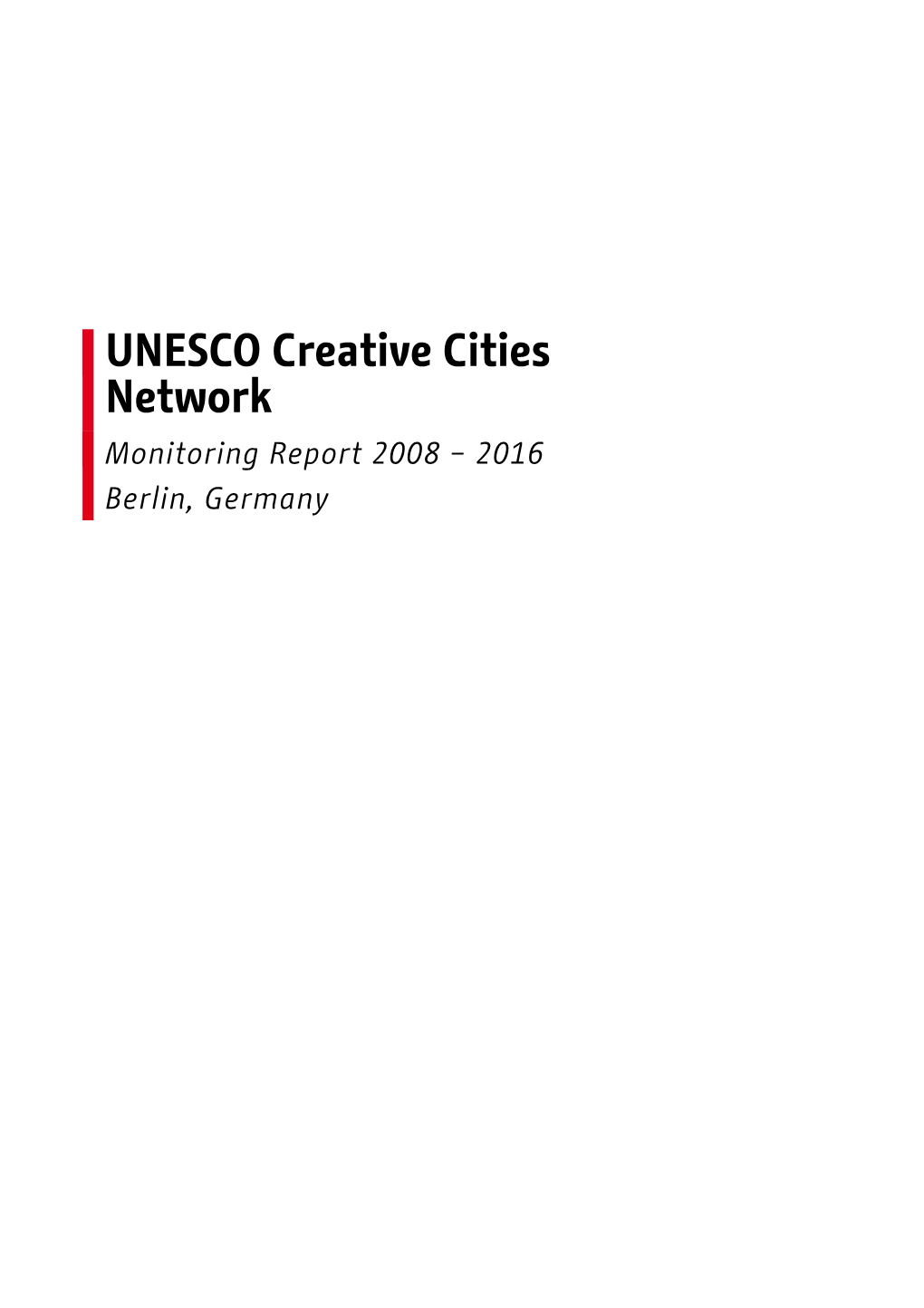 UNESCO Creative Cities Network Monitoring Report 2008 – 2016 Berlin, Germany MONITORING REPORT 2008 – 2016, BERLIN, GERMANY