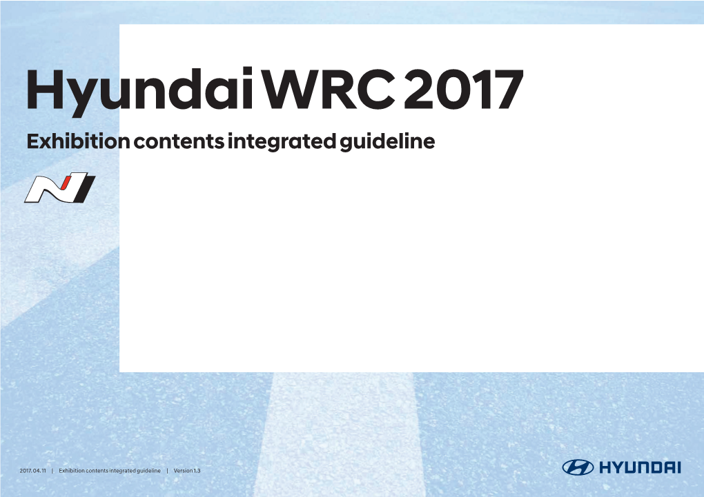 Exhibition Contents Integrated Guideline | Creative Direction 1 Hyundai WRC 2017 Exhibition Contents Integrated Guideline