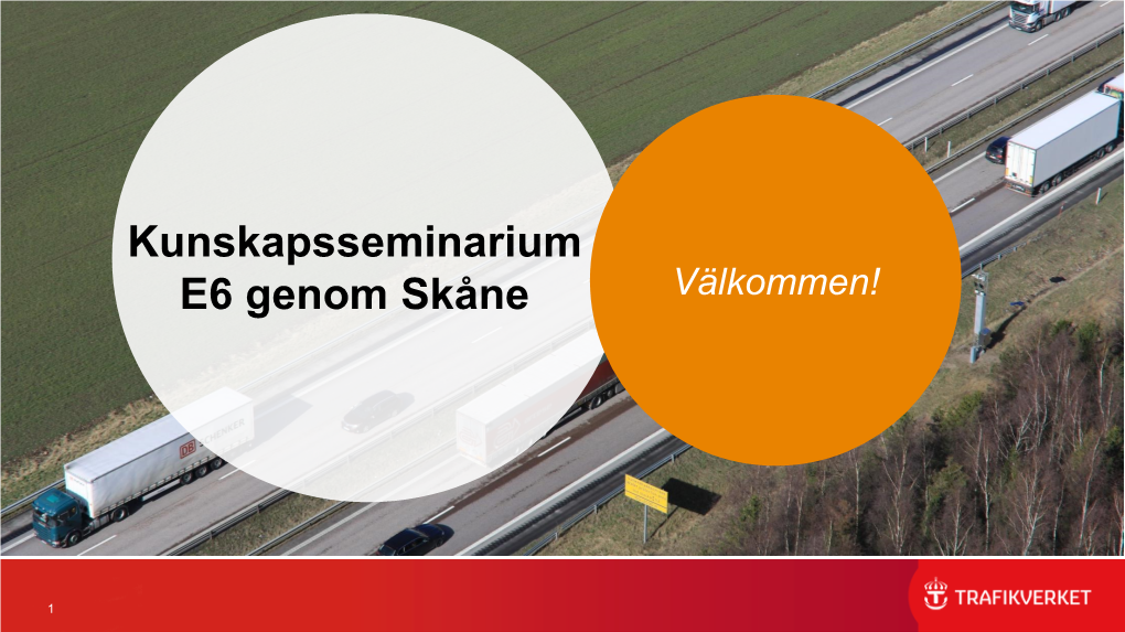 Kunskapsseminarium E6 Genom Skåne Välkommen!