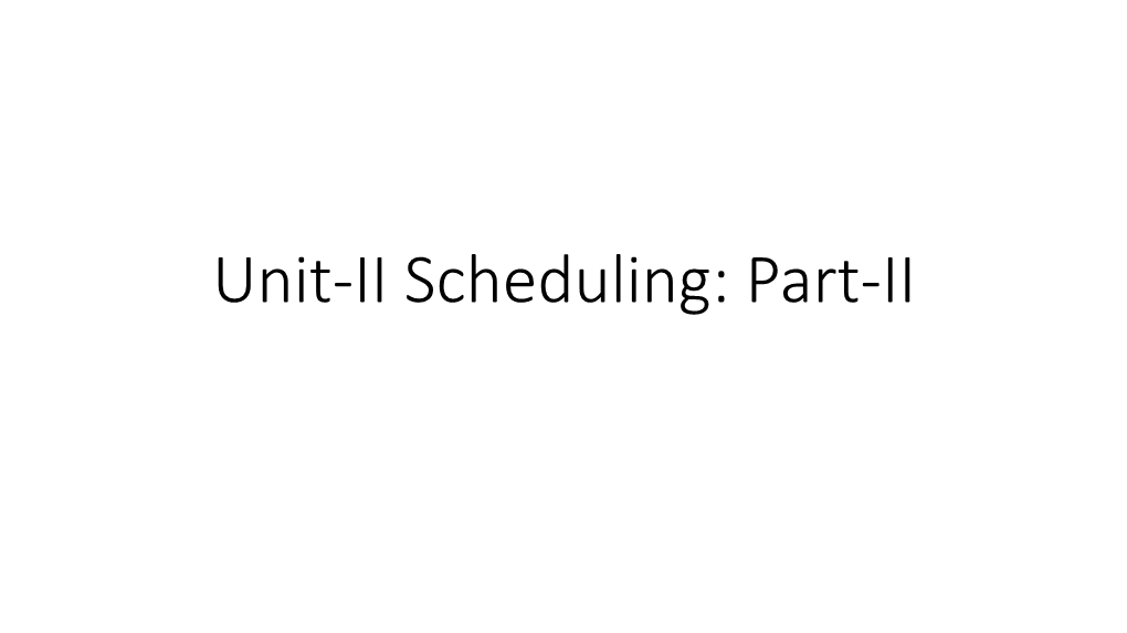 Unit-II Scheduling: Part-II • the Multi-Level Feedback Queue, the Priority Boost, Attempt, Better Accounting