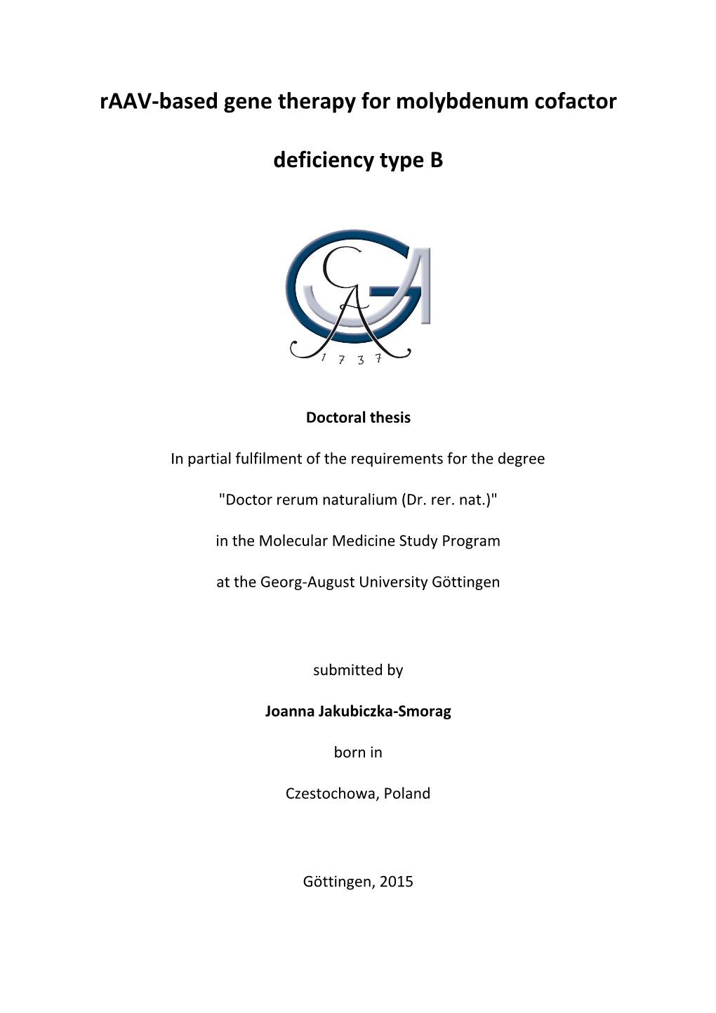 Raav-Based Gene Therapy for Molybdenum Cofactor Deficiency Type B" Has Been Written Independently with No Other Sources and Aids Than Quoted