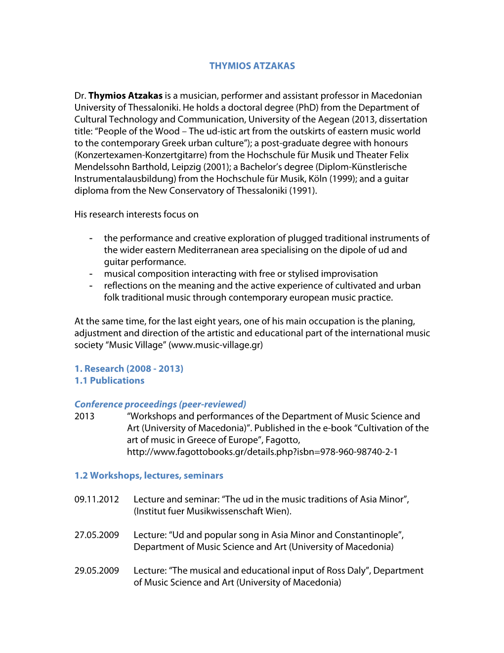 THYMIOS ATZAKAS Dr. Thymios Atzakas Is a Musician, Performer and Assistant Professor in Macedonian University of Thessaloniki. H