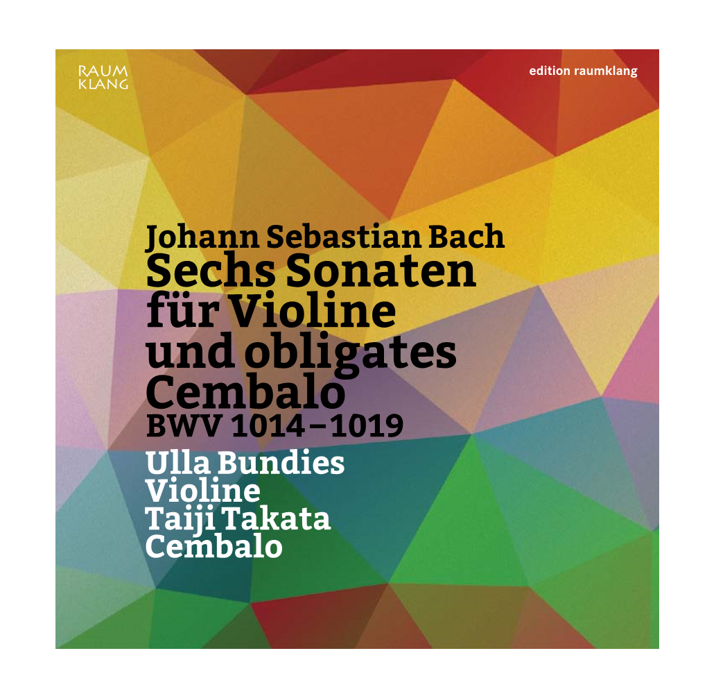 Sechs Sonaten Für Violine Und Obligates Cembalo BWV 1014 – 1019 Ulla Bundies Violine Taiji Takata Cembalo