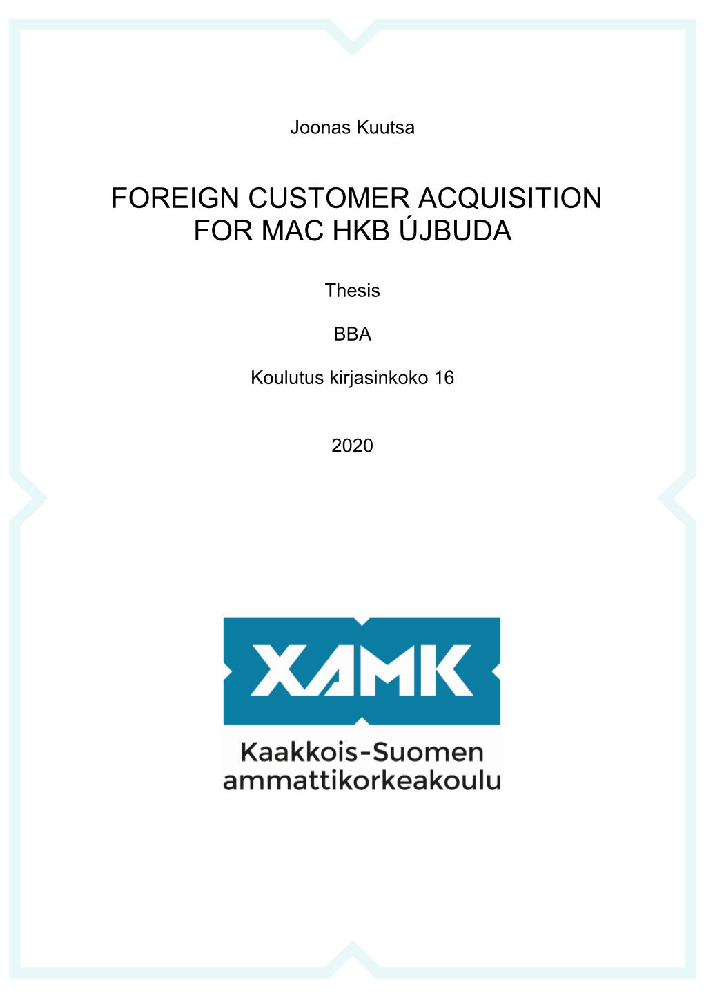 Foreign Customer Acquisition for MAC HKB Újbuda Commissioned by MAC HKB Újbuda Time 2021 Pages 32 Pages, 5 Pages of Appendices Supervisor Jarmo Kulhelm