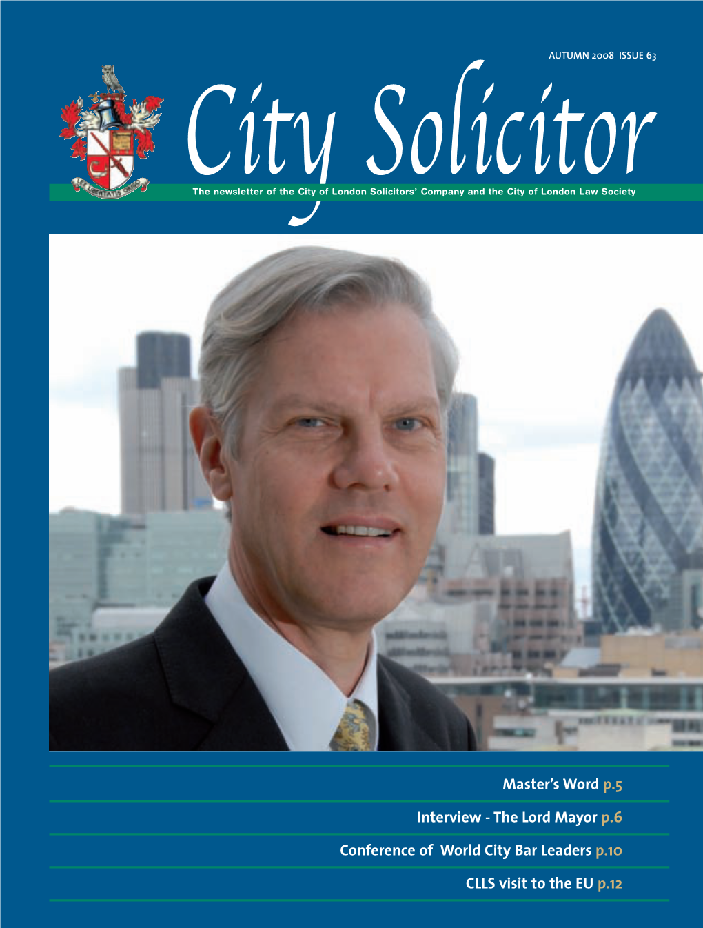 The Lord Mayor P.6 Conference of World City Bar Leaders P.10 CLLS Visit to the EU P.12