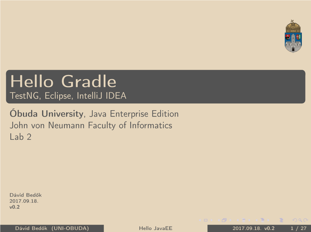 Hello Gradle Testng, Eclipse, Intellij IDEA Óbuda University, Java Enterprise Edition John Von Neumann Faculty of Informatics Lab 2