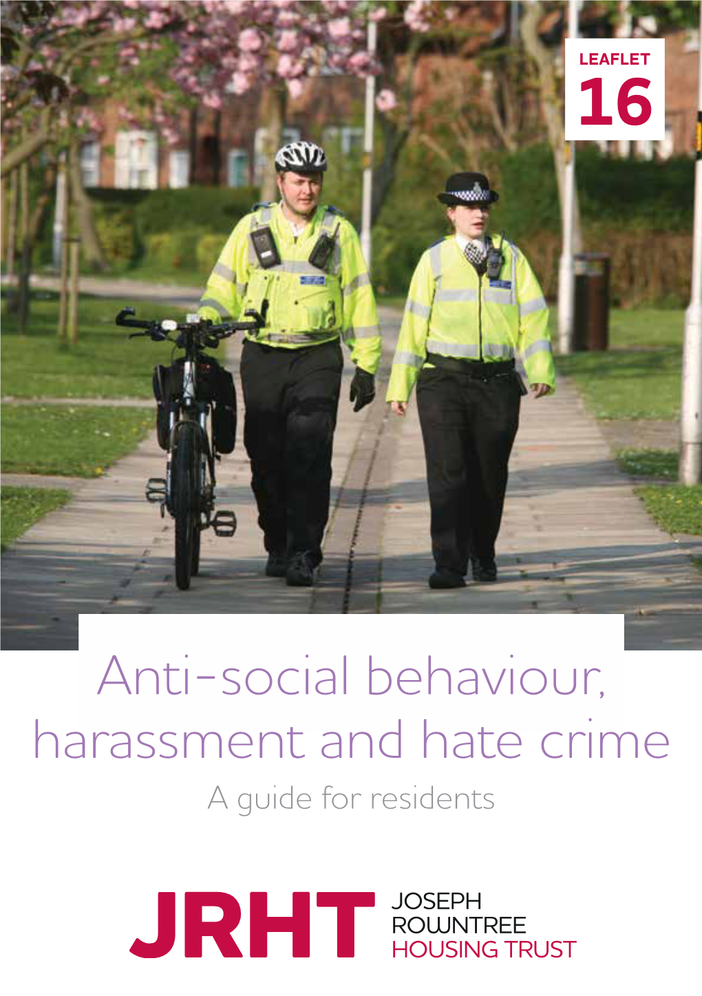 Anti-Social Behaviour, Harassment and Hate Crime a Guide for Residents ANTI-SOCIAL BEHAVIOUR, HARASSMENT and HATE CRIME LEAFLET 16