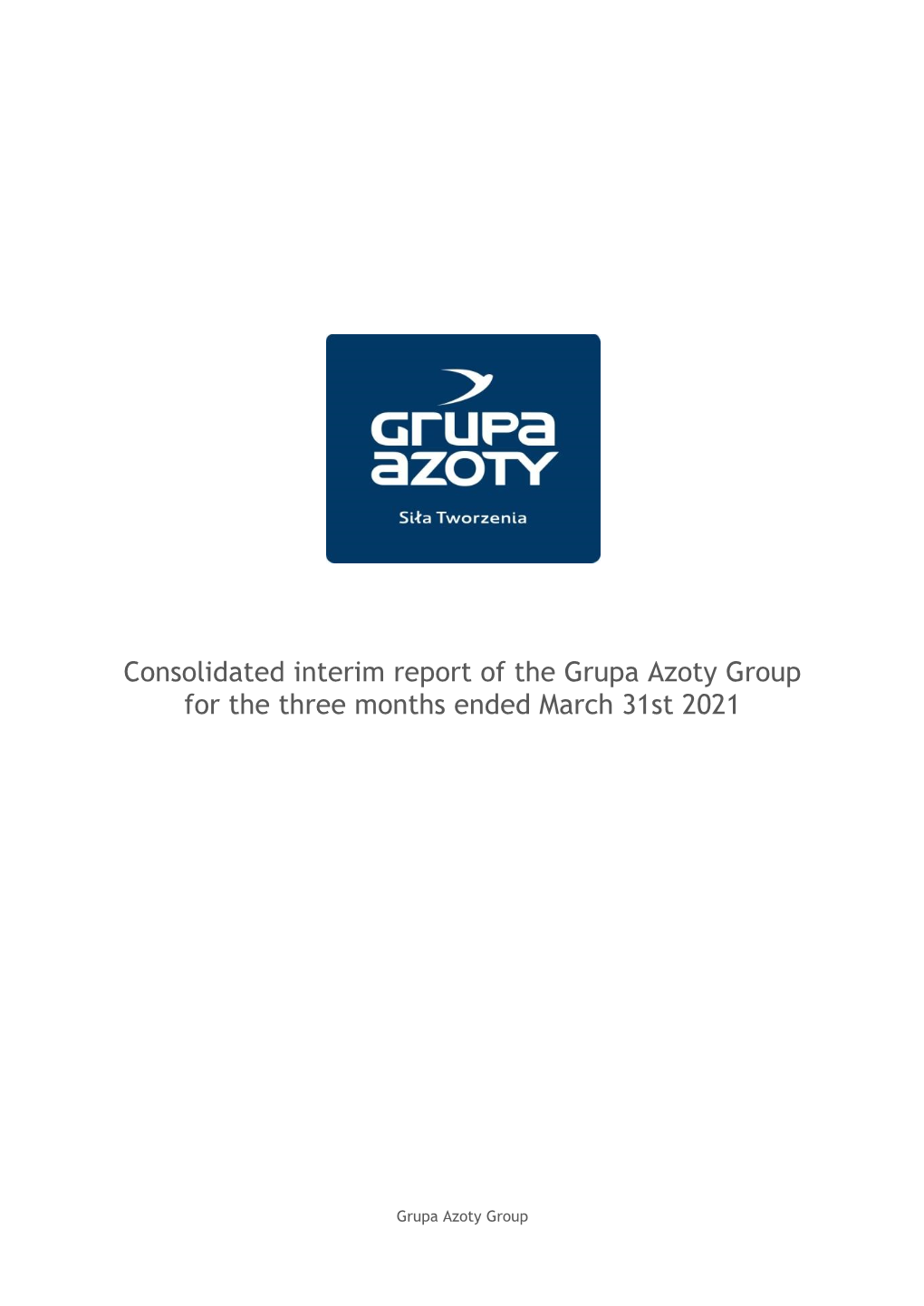 Consolidated Interim Report of the Grupa Azoty Group for the Three Months Ended March 31St 2021
