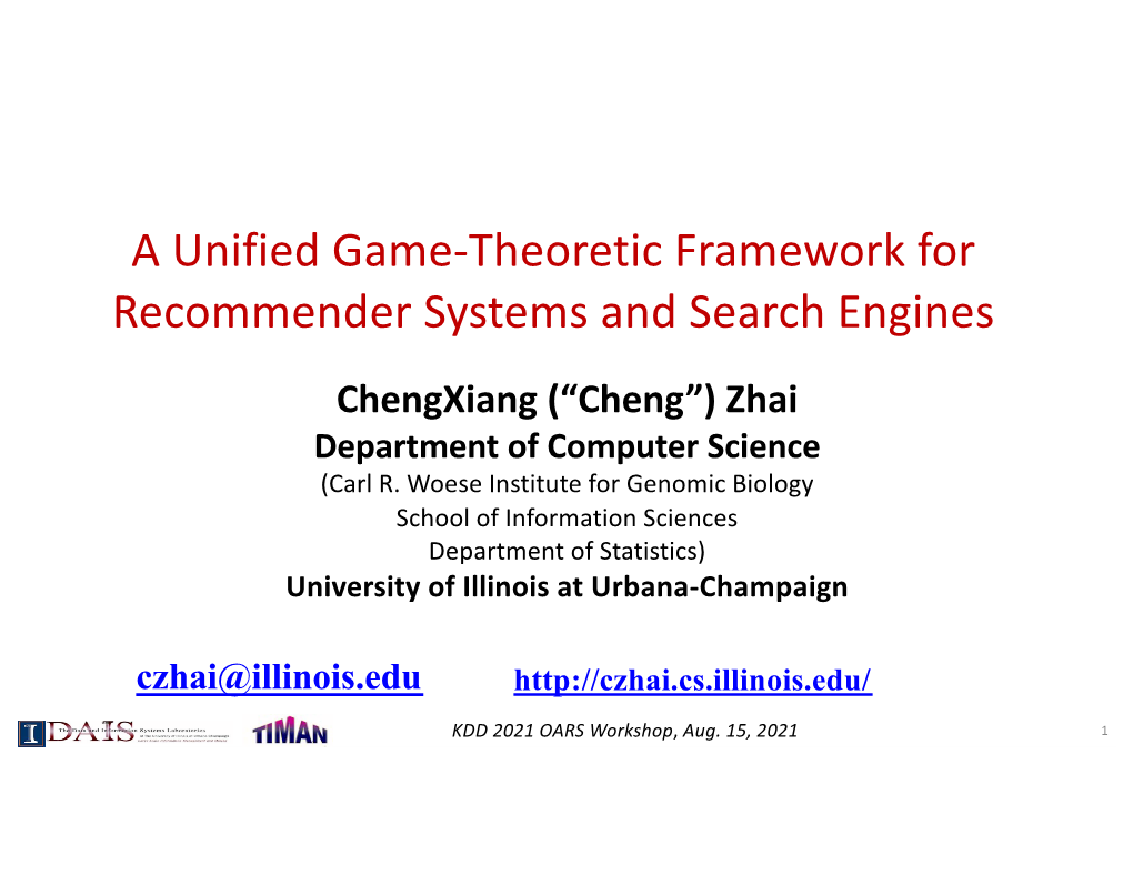 A Unified Game-Theoretic Framework for Recommender Systems and Search Engines Chengxiang (“Cheng”) Zhai Department of Computer Science (Carl R