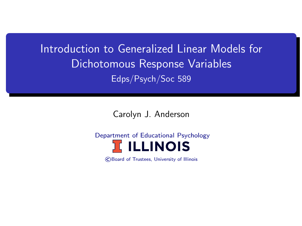 Introduction to Generalized Linear Models for Dichotomous Response Variables Edps/Psych/Soc 589