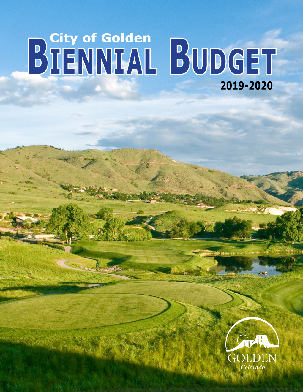 2019-2020 Cover Photo: Fossil Trace Golf Club 2019 - 2020 CITY of GOLDEN, COLORADO BUDGET and CAPITAL PROGRAMS