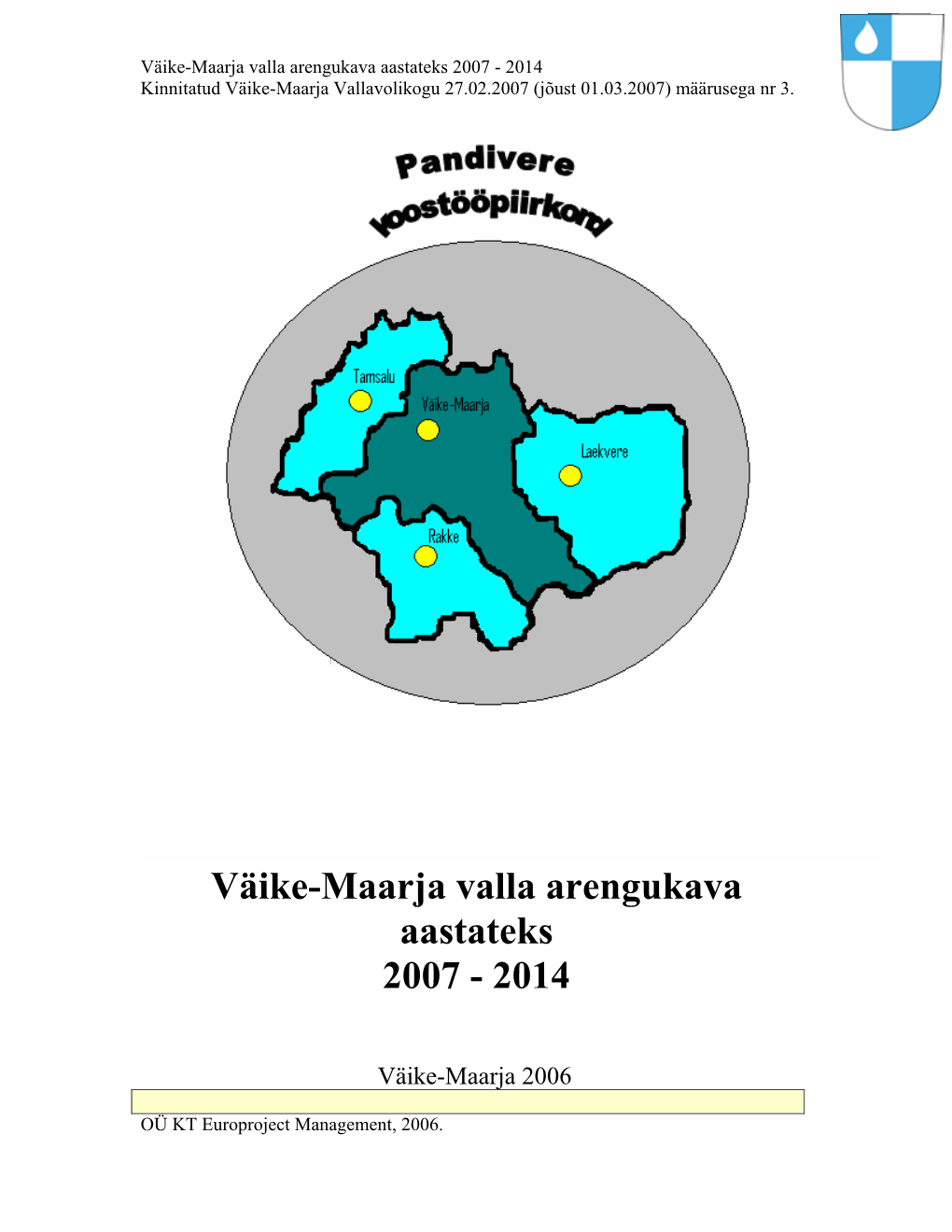 Väike-Maarja Valla Arengukava Aastateks 2007 - 2014 Kinnitatud Väike-Maarja Vallavolikogu 27.02.2007 (Jõust 01.03.2007) Määrusega Nr 3