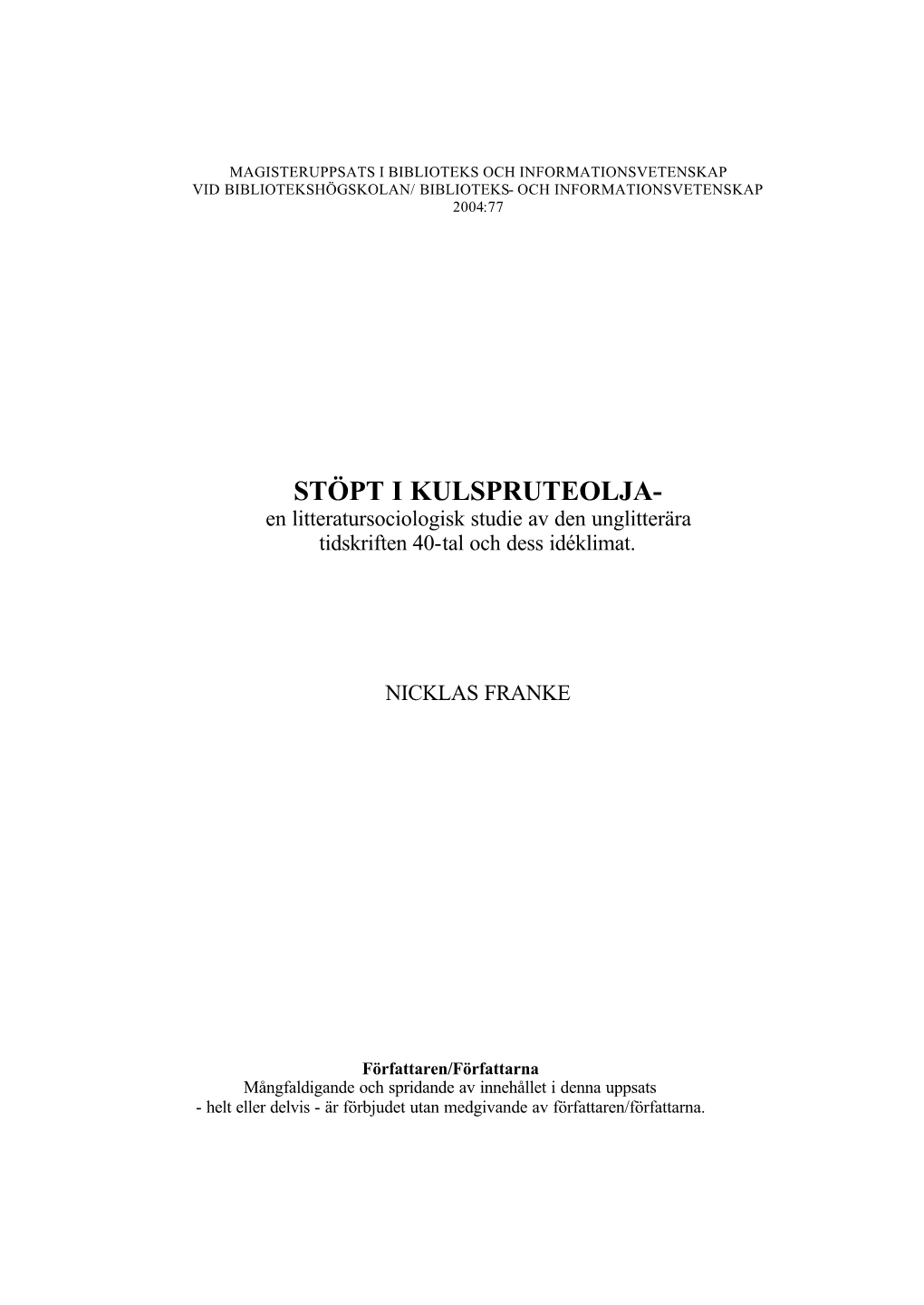 STÖPT I KULSPRUTEOLJA- En Litteratursociologisk Studie Av Den Unglitterära Tidskriften 40-Tal Och Dess Idéklimat