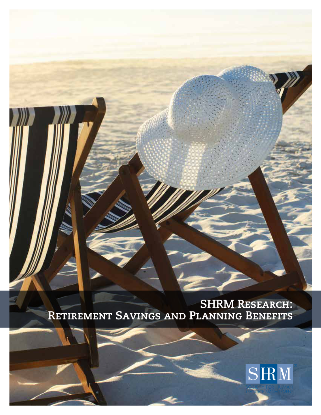 SHRM Research: Retirement Savings and Planning Benefits SHRM Research: Retirement Savings and Planning Benefits