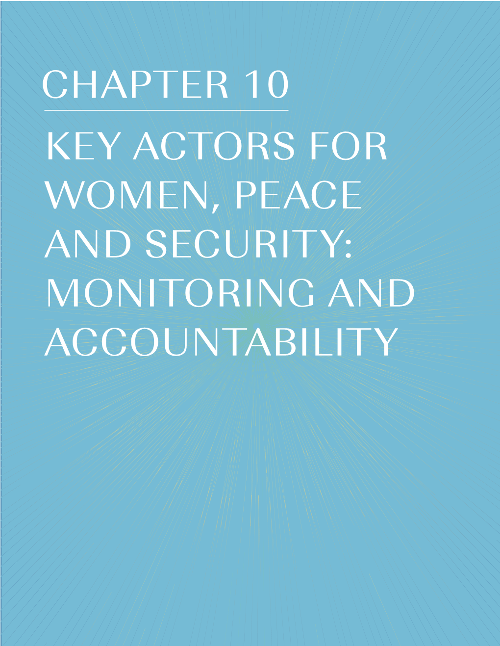 CHAPTER 10 KEY ACTORS for WOMEN, PEACE and SECURITY: MONITORING and ACCOUNTABILITY 236 Chapter 10