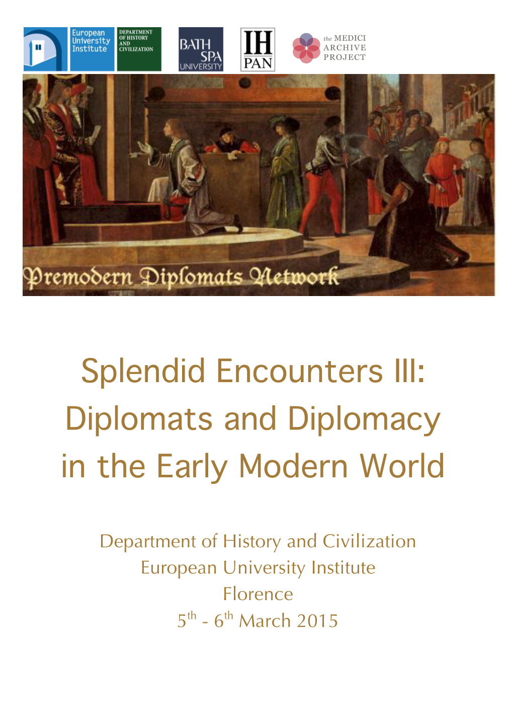 Splendid Encounters III: Diplomats and Diplomacy in the Early Modern World European University Institute, Florence