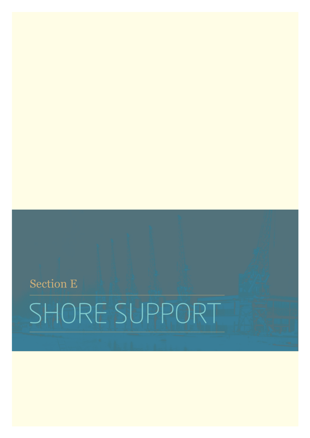 SHORE SUPPORT Here Are Many Different Facets to the Shore-Based Aspect of Maritime Activity, Not All of Which Can Be Tcovered Here