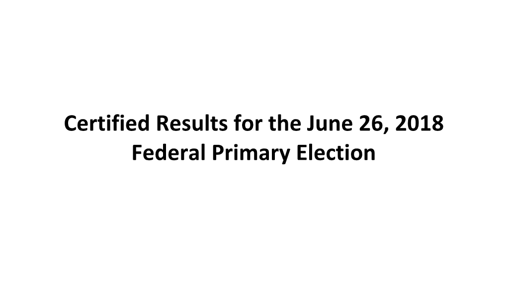Certified Results for the June 26, 2018 Federal Primary Election