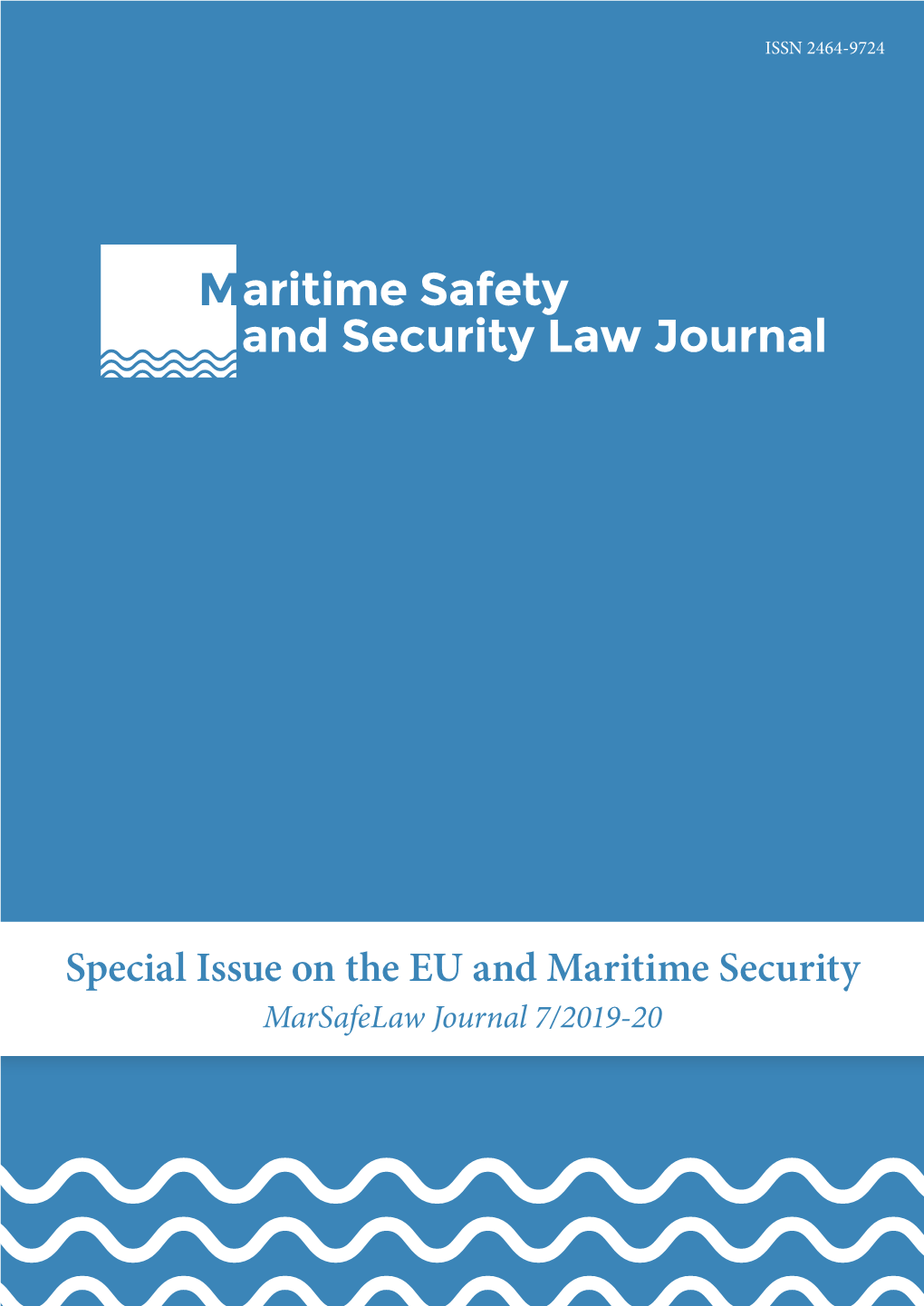 Special Issue on the EU and Maritime Security Marsafelaw Journal 7/2019-20 the EU and Maritime Security Issue Editors Jorrit J