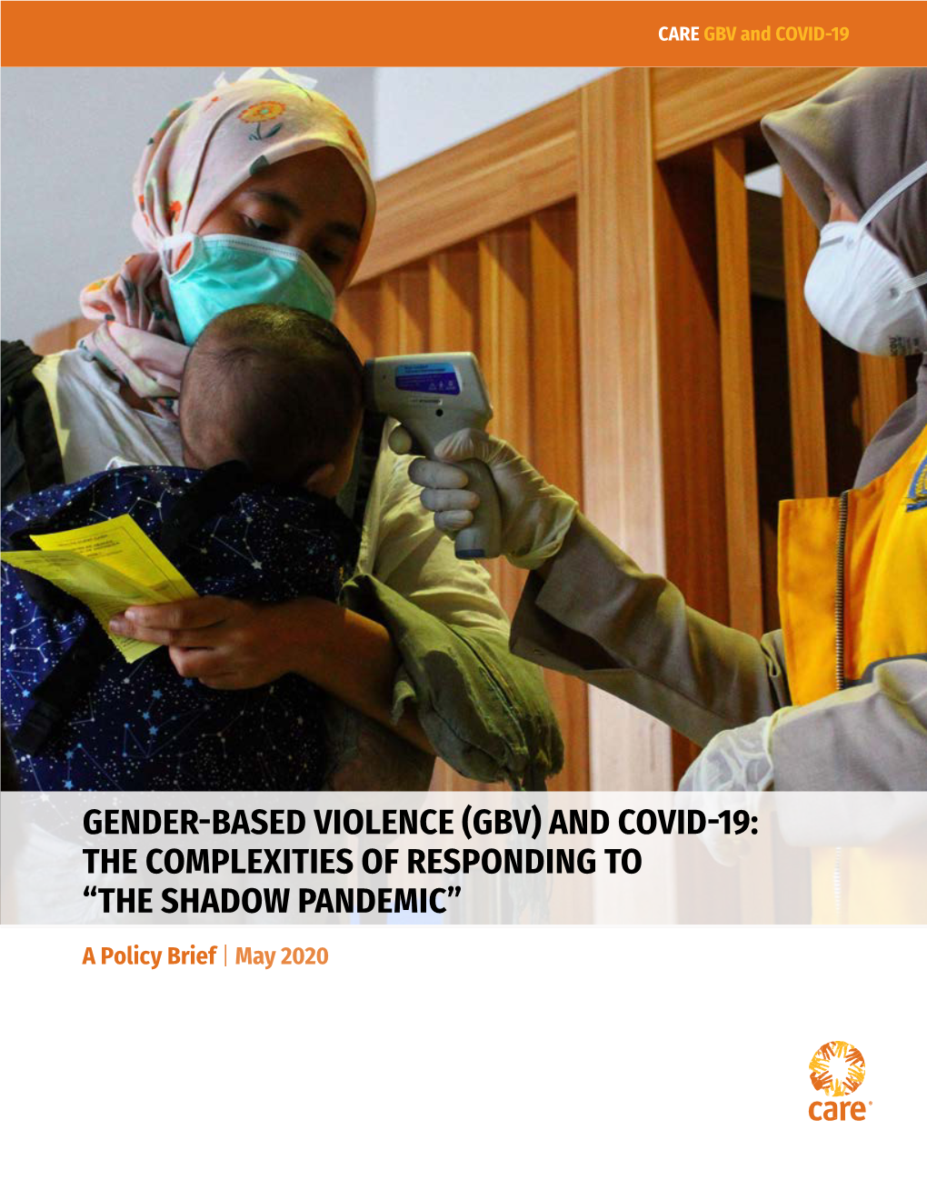 GENDER-BASED VIOLENCE (GBV) and COVID-19: the COMPLEXITIES of RESPONDING to “THE SHADOW PANDEMIC” a Policy Brief | May 2020 Acknowledgements