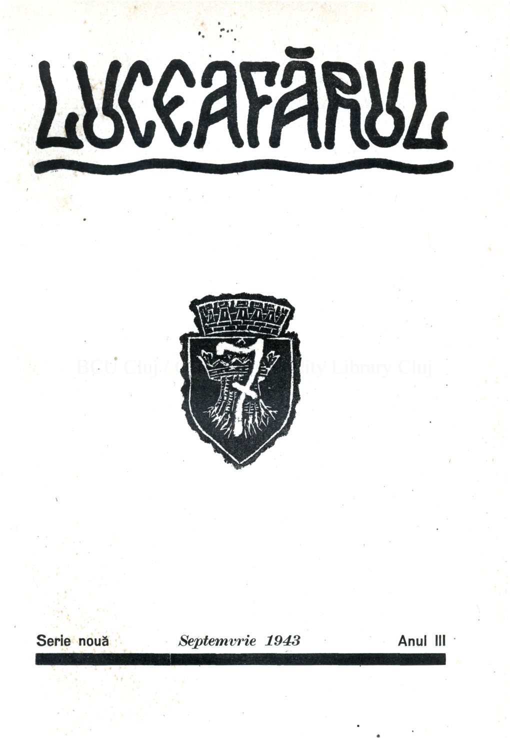 Serie Nouă Septemvrie 1943 Anul III LUCEAFĂRUL REVISTĂ LUNARĂ DE LITERATURĂ, ARTĂ Şl CULTURĂ GENERALĂ COMITETUL DE REDACŢIE: VICTOR PAPILIAN, D