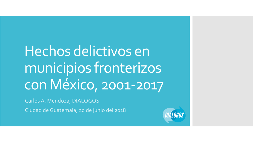 Hechos Delictivos En Municipios Fronterizos Con México, 2001-2017 Carlos A