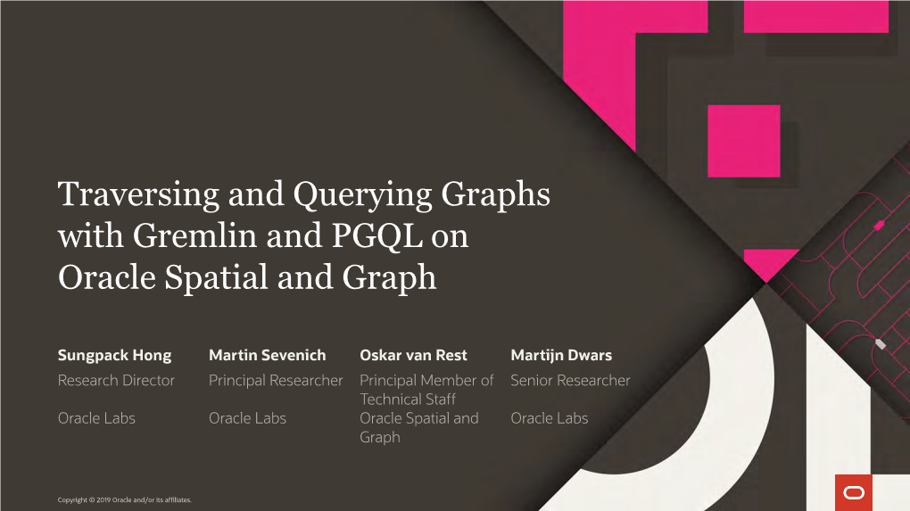 Traversing and Querying Graphs with PGQL and Gremlin with 1:30 Pm - 2:15 Pm Moscone South - Room 202 Oracle Spatial and Graph [DEV4084]