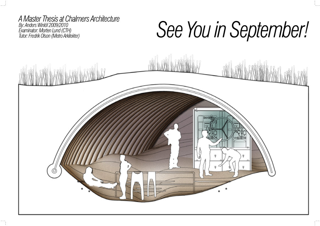 A Master Thesis at Chalmers Architecture By: Anders Winlöf 2009/2010 Examinator: Morten Lund (CTH) Tutor: Fredrik Olson (Metro Arkitekter) See You in September!