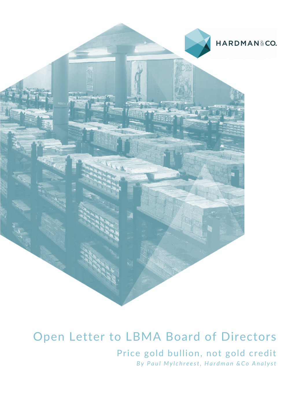 Open Letter to LBMA Board of Directors Price Gold Bullion, Not Gold Credit by Paul Mylchreest, Hardman &Co Analyst