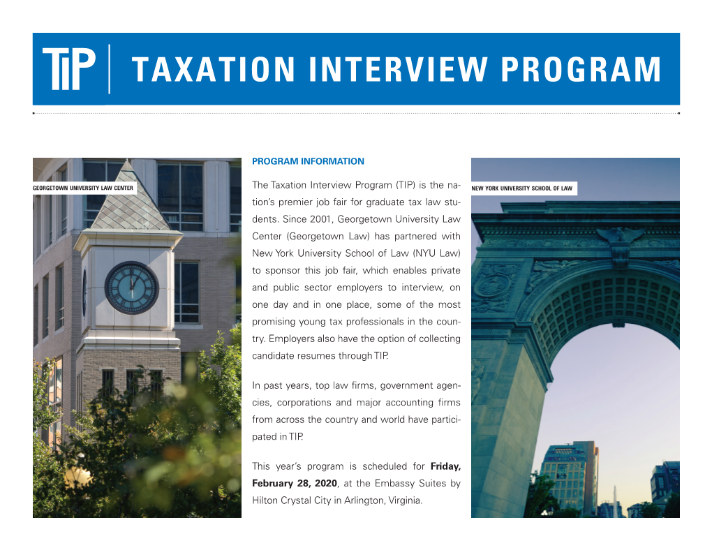 Taxation Interview Program (TIP) Is the Na- NEW YORK UNIVERSITY SCHOOL of LAW Tion’S Premier Job Fair for Graduate Tax Law Stu- Dents