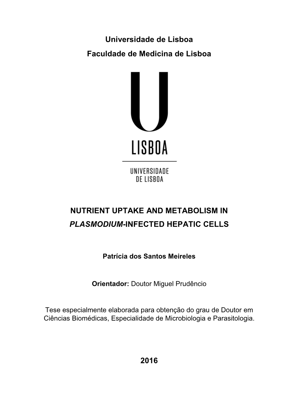 Universidade De Lisboa Faculdade De Medicina De Lisboa NUTRIENT UPTAKE and METABOLISM in PLASMODIUM-INFECTED HEPATIC CELLS 2016