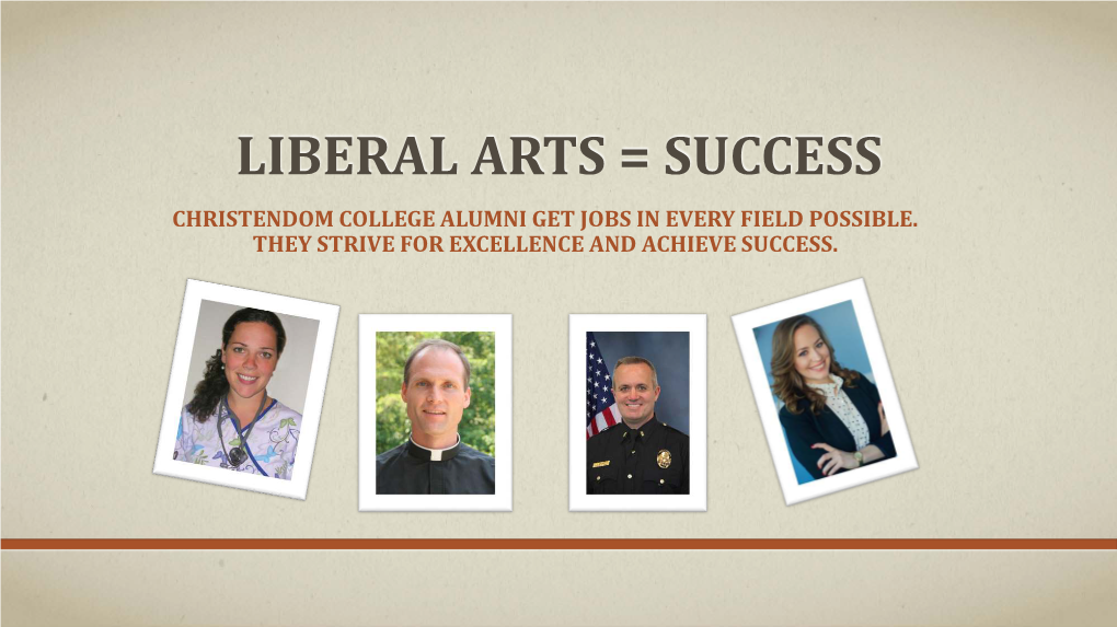 Liberal Arts = Success Christendom College Alumni Get Jobs in Every Field Possible