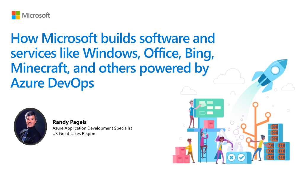 How Microsoft Builds Software and Services Like Windows, Office, Bing, Minecraft, and Others Powered by Azure Devops