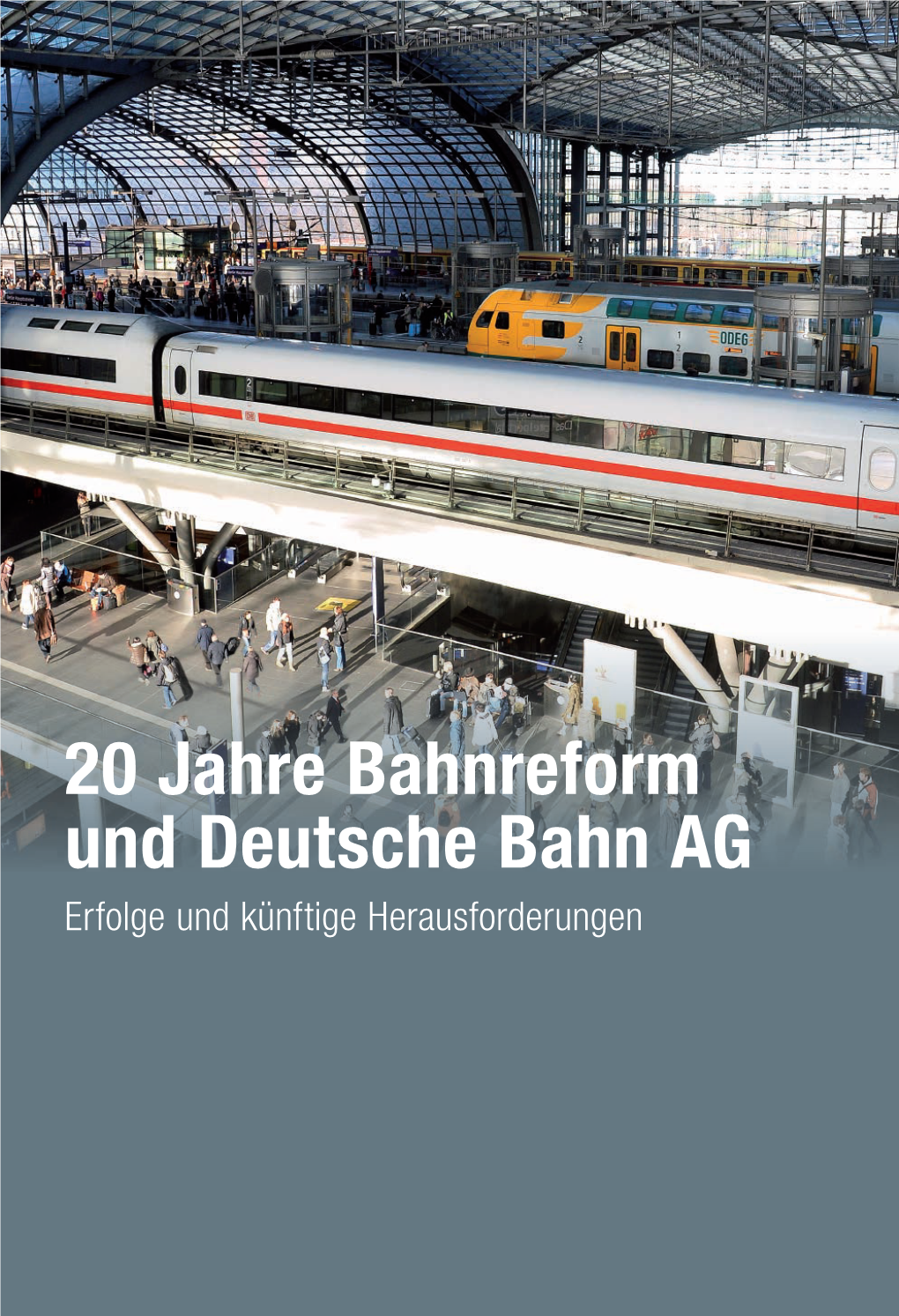 20 Jahre Bahnreform Und Deutsche Bahn AG Erfolge Und Künftige Herausforderungen Herausforderungen Künftige Und Erfolge AG Bahn Deutsche Und Bahnreform Jahre 20