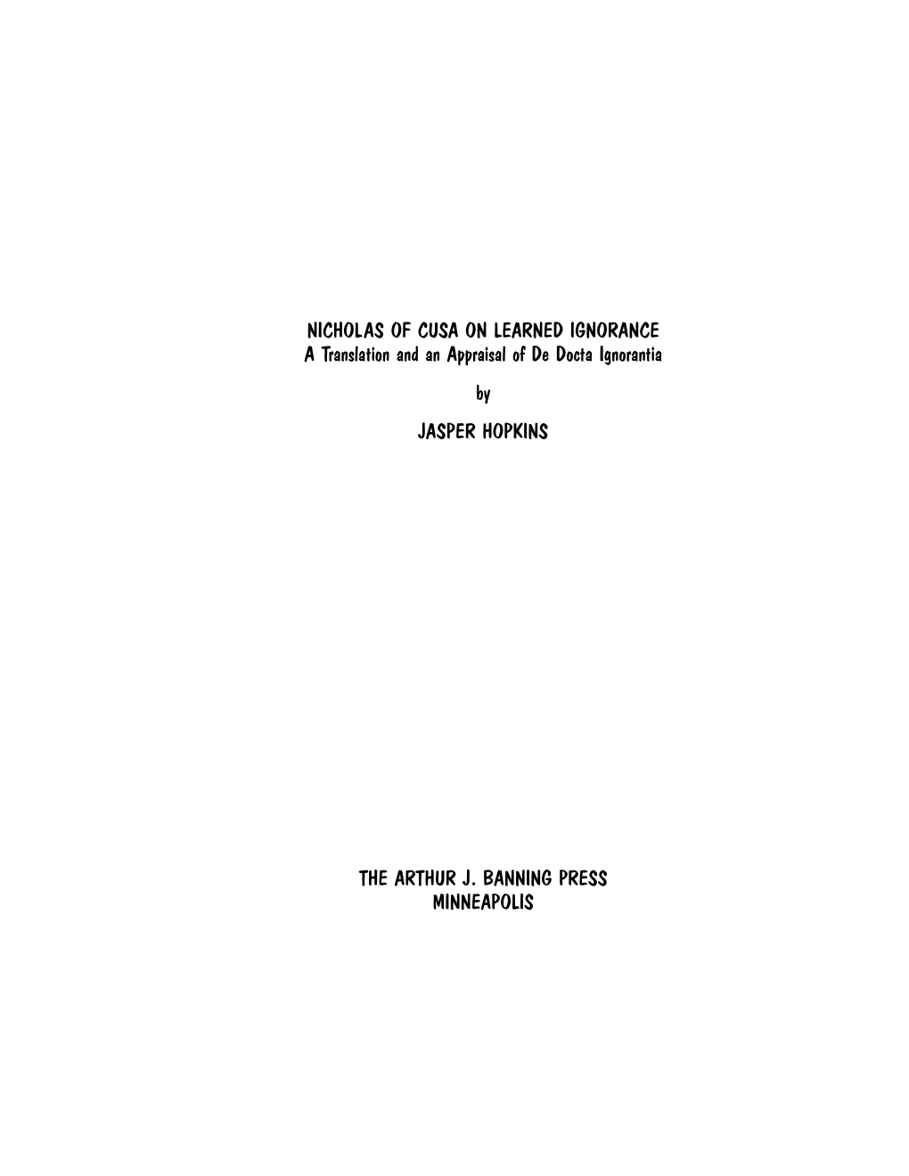 NICHOLAS of CUSA on LEARNED IGNORANCE a Translation and an Appraisal of De Docta Ignorantia by JASPER HOPKINS the ARTHUR J. BANN