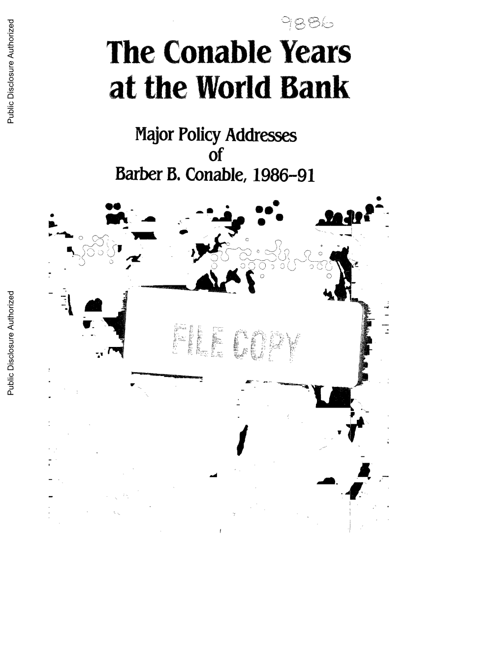 The Conable Years at the World Bank Public Disclosure Authorized Major Policy Addresses of Barber B