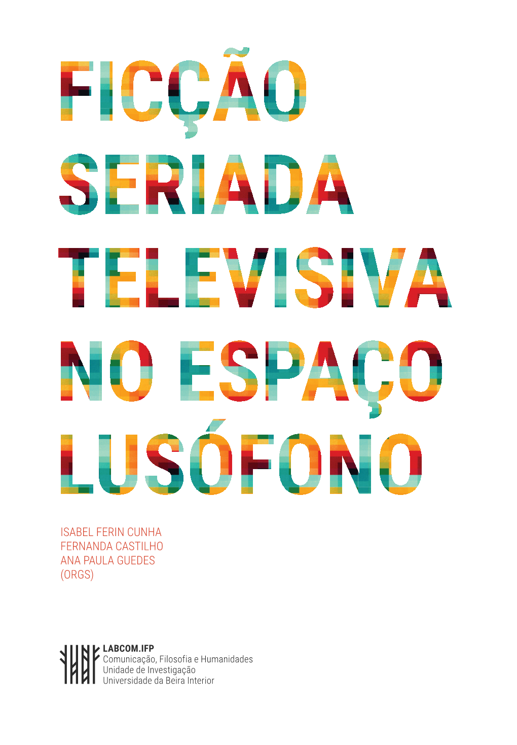 Ficção Seriada Televisiva No Espaço Lusófono Isabel Ferin Cunha Fernanda Castilho Ana Paula Guedes (Orgs)