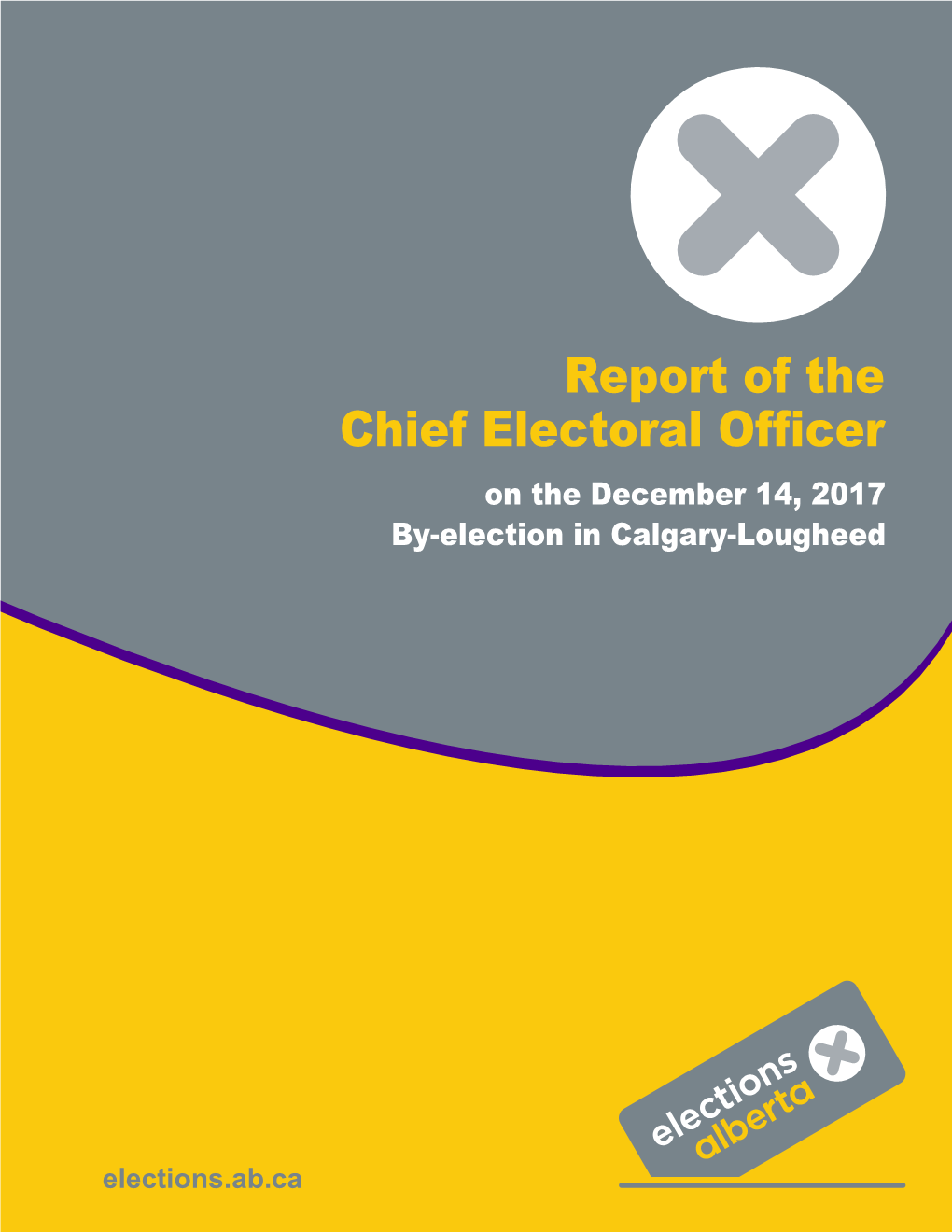 Report of the Chief Electoral Officer on the December 14, 2017 By-Election in Calgary-Lougheed