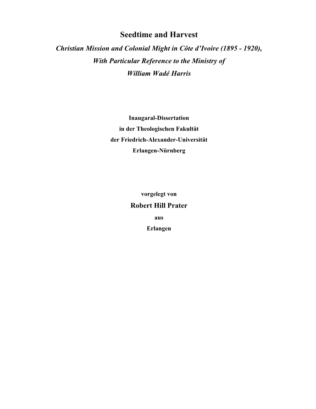 Seedtime and Harvest Christian Mission and Colonial Might in Côte D’Ivoire (1895 - 1920), with Particular Reference to the Ministry of William Wadé Harris