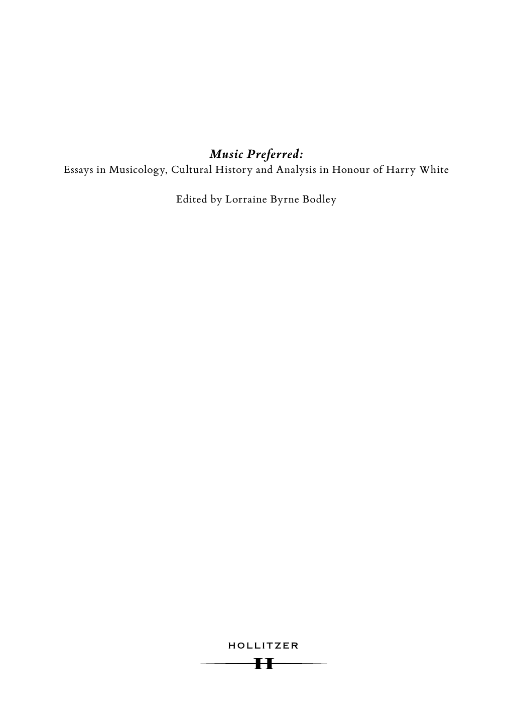 Music Preferred: Essays in Musicology, Cultural History and Analysis in Honour of Harry White