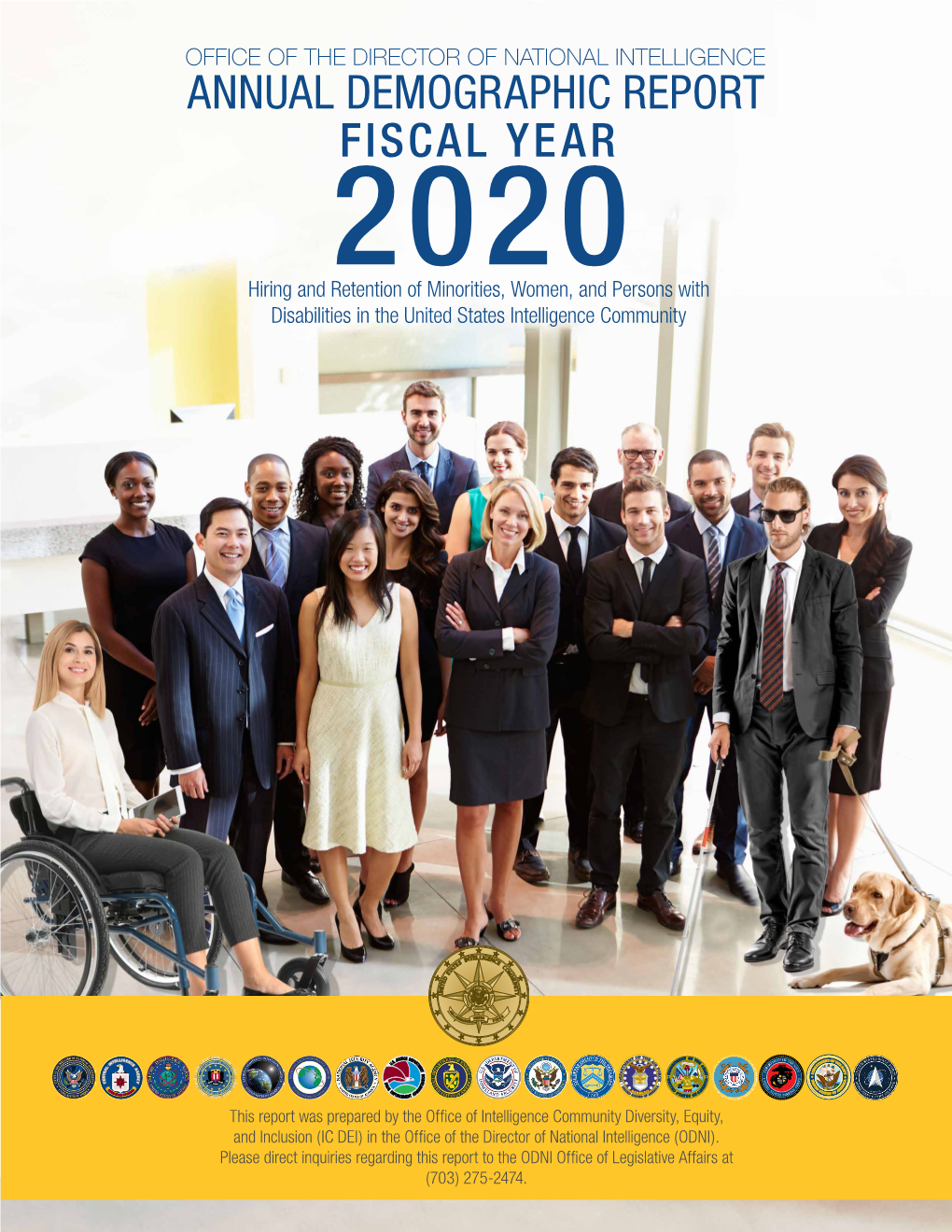 ANNUAL DEMOGRAPHIC REPORT FISCAL YEAR 2020 Hiring and Retention of Minorities, Women, and Persons with Disabilities in the United States Intelligence Community